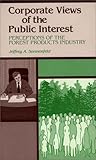 Corporate Views of the Public Interest : Perceptions of the Forest Products Industry, Sonnenfeld, Jeffrey A., 086569060X