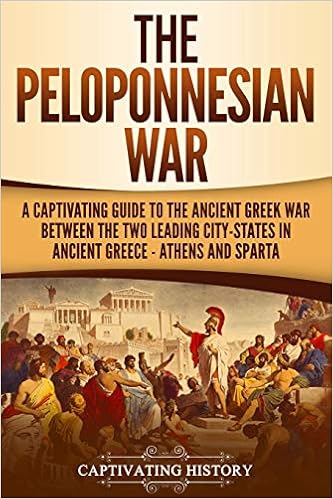 The Peloponnesian War A Captivating Guide To The Ancient Greek War Between The Two Leading City States In Ancient Greece Athens And Sparta History Captivating 9781796556087 Amazon Com Books