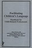 Facilitating Children's Language : Handbook for Child-Related Profesionals, Tittnich, Ethel and Bloom, Lawrence, 0866566805