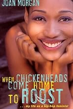 When Chickenheads Come Home to Roost : My Life as A Hip Hop Feminist