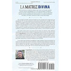 La Matriz Divina: Cruzando las barreras del tiempo, el espacio, los milagros y las creencias (Spanish Edition)