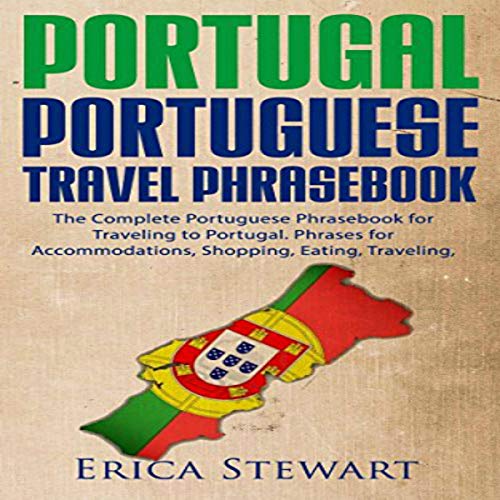 [BOOK] Portuguese Phrasebook: The Complete Portuguese Phrasebook for Traveling to Portugal P.D.F