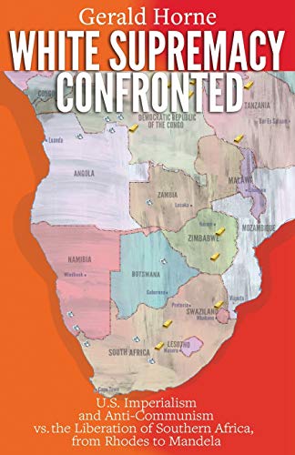 White Supremacy Confronted: U.S. Imperialism and Anti-Communism vs. the Liberation of Southern Africa from Rhodes to Mandela Paperback &ndash; May 10, 2019
