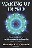 Waking Up in 5D: A Practical Guide to Multidimensional Transformation by 