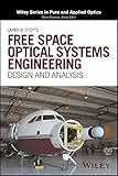 Free Space Optical Systems Engineering: Design and Analysis