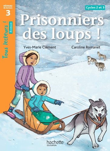 Amazon Fr Prisonniers Des Loups Niveau 3 Tous Lecteurs Romans Livre Eleve Ed 14 Clement Yves Marie Romanet Caroline Livres