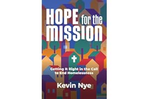 Hope for the Mission: Getting It Right in the Call to End Homelessness