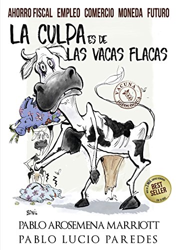 La culpa es de las vacas flacas: Ahorro fiscal - comercio - moneda - futuro en el Ecuador (Spanish Edition)