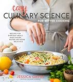 Easy Culinary Science for Better Cooking: Recipes for Everyday Meals Made Easier, Faster and More De
