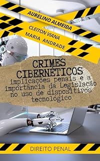 Livro CRIMES CIBERNÉTICOS: implicações penais e a importância da Legislação no uso de dispositivos tecnológicos