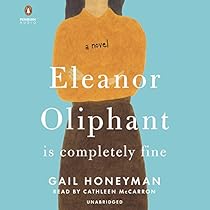 Eleanor Oliphant Is Completely Fine: A Novel Eleanor Oliphant Is Completely Fine: A Novel