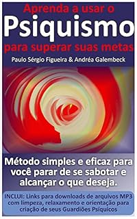 Livro Aprenda a usar o Psiquismo para superar suas metas: Método simples e eficaz para você parar de se sabotar e alcançar o que deseja