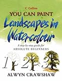 You Can Paint Landscapes in Watercolour : A Step-By-Step Guide for Absolute Beginners (Collins You C by 