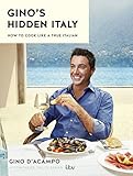 Gino's Hidden Italy: How to cook like a true Italian by