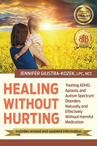 Healing without Hurting: Treating ADHD, Apraxia and Autism Spectrum Disorders Naturally and Effectiv