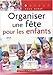 Organiser une fête pour les enfants (de 3 à 12 ans) by 