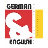 1000 German Sentences: Dual Language German-English, Interlinear &amp; Parallel Text