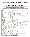 Texas Land Survey Maps for Cameron County : With Roads, Railways, Waterways, Towns, Cemeteries and Including Cross-referenced Data from the General Land Office and Texas Railroad Commission, Boyd, Gregory A., 1420350552