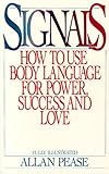 Signals: How To Use Body Language For Power, Success, And Love by Allan Pease (1984-08-01)