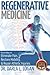 Regenerative Medicine: Proven Ways to Eliminate Pain, Restore Mobility, and Repair Athletic Injuries by Dr. Darla L. Logan