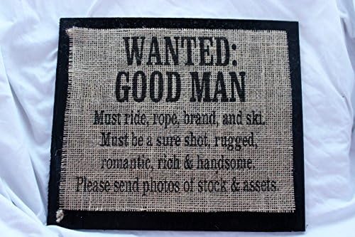 Burlap Country Rustic Chic Wedding Sign Western Home Décor Sign :Wanted Good Man must ride, brand and Ski. Must be a sure shot, rugged romantic, rich &amp; handsome. Please send photos of stock and assets