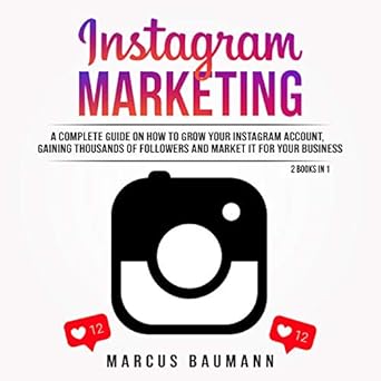 instagram marketing a complete guide on how to grow your instagram account gaining thousands of followers and market it for your business 2 books in 1 - grow your instagram followers free trial