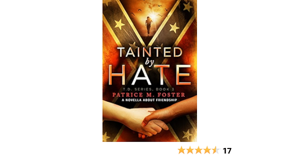 Amazon Com Tainted By Hate A Novella About Friendship Book 3 T D Ebook Foster Patrice M Yeo Clarissa Kindle Store