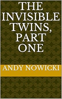 The Invisible Twins, Part One by [Nowicki, Andy]