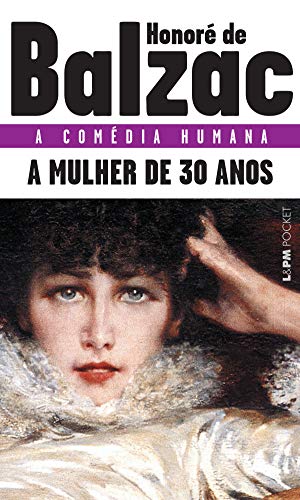 A Mulher de Trinta Anos (A comédia humana) por [de Balzac, Honoré]