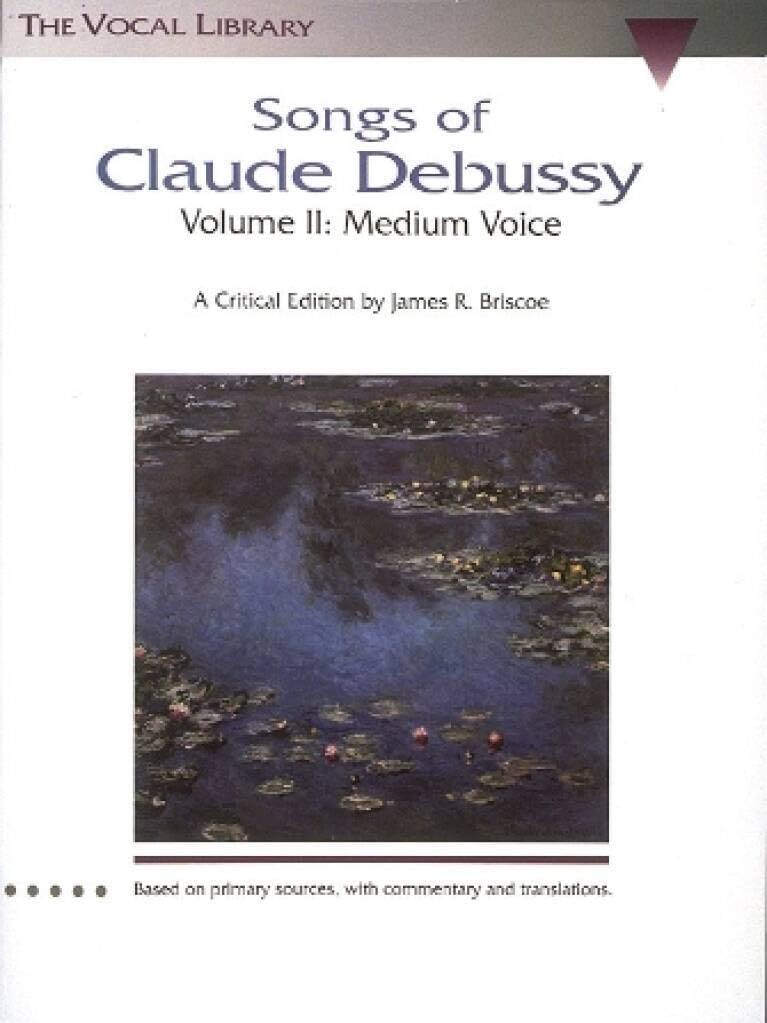 Songs Of Claude Debussy Volume Ii Medium Voice: A Critical Edition by James R. Briscoe: 2 (Schirmer's Library of Musical Classics)