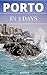 Porto in 3 Days (Travel Guide 2017) - How to Enjoy 3 Amazing Days in Porto, Portugal: What to Do in 72 Hours in Porto - An Hour by Hour Perfect Plan by Local Experts. More than 20 Secrets Included.