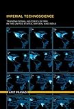 Amit Prasad, "Imperial Technoscience: Transnational Histories of MRI in the United States, Britain, and India" (MIT Press, 2014)