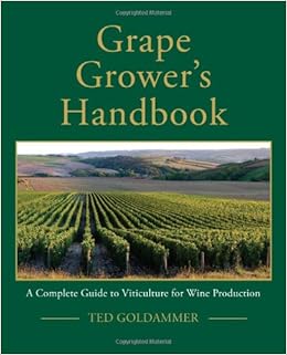 Grape Grower S Handbook Ted Goldammer 9780967521268 Amazon Com Books