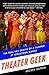 Theater Geek: The Real Life Drama of a Summer at Stagedoor Manor