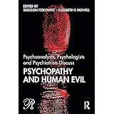 Psychoanalysts, Psychologists and Psychiatrists Discuss Psychopathy and Human Evil (Psychoanalysis in a New Key Book Series)