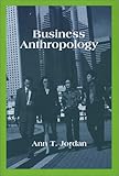 Business Anthropology, Jordan, Ann T., 157766213X