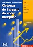 Obtenez de l'argent de votre banquier : Comment bâtir un dossier gagnant by 