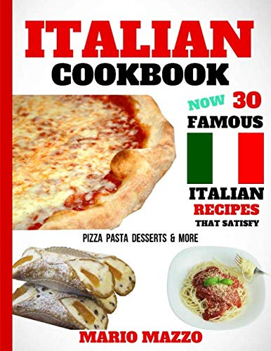 Italian Cookbook: Famous Italian Recipes That Satisfy: Baking, Pizza, Pasta, Lasagna, Chicken Parmesan, Meatballs, Desserts, Cannoli, Tiramisu, Gelato & More (2018 Newest Edition - 8.5x11 Size) libro