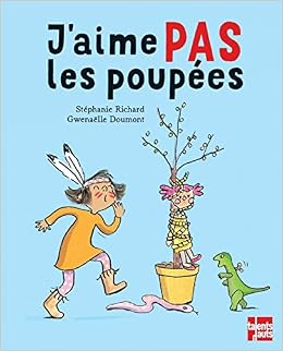 J Aime Pas Les Poupees French Edition Richard Stephanie Doumont Gwenaelle Amazon Com Books
