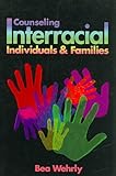 Counseling Interracial Individuals and Families, Wehrly, Bea, 1556201540