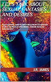 Let's Talk About... Sexual Fantasies and Desires: Questions and Conversation Starters for Couples Exploring Their Sexual Interests (Beyond The Sheets Book 1)