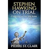 Stephen Hawking On Trial: Confronting the Big Bang