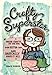 Crafty Superstar: Make Crafts on the Side, Earn Extra Cash, and Basically Have It All by Grace Dobush