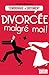 Divorcée malgré moi !: Reconstruire sa vie après la rupture (TEMOIGNAGE DOC) (French Edition) by Chantal Bauwens, La Boîte à Pandore