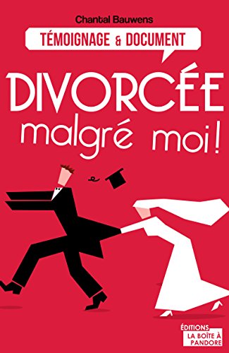 Divorcée malgré moi !: Reconstruire sa vie après la rupture (TEMOIGNAGE DOC) (French Edition) by Chantal Bauwens