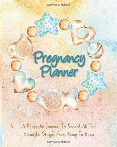 Pregnancy Journal : A Keepsake Journal To Record All The Beautiful Stages From Bump To Baby: A Week By Week Planner Organizer For Mom To Be