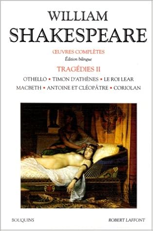 Amazon Fr Oeuvres Completes Tragedies Tome 2 Othello Timon D Athenes Le Roi Lear Macbeth Antoine Et Cleopatre Coriolan Shakespeare William Grivelet Michel Monsarrat Gilles Livres