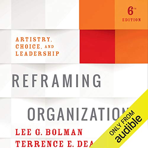 R.e.a.d Reframing Organizations, 6th Edition: Artistry, Choice, and Leadership R.A.R