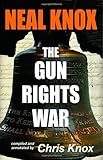 Neal Knox - The Gun Rights War cover