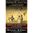 Power, Faith, and Fantasy: America in the Middle East, 1776 to the Present